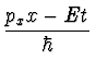 $\displaystyle {{p_x x - E t} \over \hbar}$