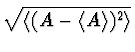 $\displaystyle \sqrt{\langle (A - \langle A \rangle)^2 \rangle}$