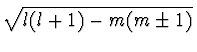 $\displaystyle \sqrt{l(l+1) - m(m\pm 1)}$