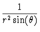 $\displaystyle {1 \over r^2
\sin(\theta)}$