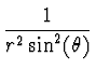 $\displaystyle {1\over r^2 \sin^2(\theta)}$