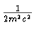 $ {1 \over 2 m^2 c^2}$