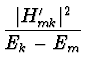 $\displaystyle {\vert H'_{mk}\vert^2 \over E_k - E_m}$