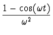 $\displaystyle {1-\cos(\omega t) \over
\omega^2}$