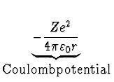 $\displaystyle \underbrace{- {Ze^2 \over 4\pi \varepsilon_0
r}}_{\mbox{Coulombpotential}}^{}\,$