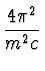 $\displaystyle {4 \pi^2 \over m^2 c}$