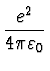 $\displaystyle {e^2 \over 4 \pi \varepsilon_0}$