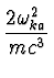 $\displaystyle {2 \omega_{ka}^2 \over m c^3}$