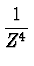 $\displaystyle {1\over Z^4}$