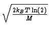 $ \sqrt{{2 k_B T \ln(2) \over M}}$
