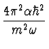 $\displaystyle {4 \pi^2 \alpha \hbar^2 \over m^2 \omega}$