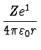 $\displaystyle {Z e^1 \over 4 \pi \varepsilon_0 r}$