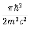 $\displaystyle {\pi \hbar^2 \over 2 m^2 c^2}$