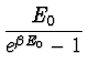 $\displaystyle {E_0 \over e^{\beta E_0} -1}$