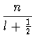 $\displaystyle {n
\over l + {1\over 2}}$