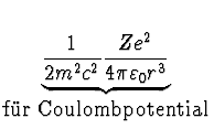 $\displaystyle \underbrace{{1 \over 2m^2 c^2} {Z e^2 \over 4\pi \varepsilon_0
r^3}}_{\mbox{fr Coulombpotential}}^{}\,$