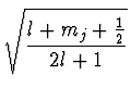 $\displaystyle \sqrt{{l+m_j + {1\over 2} \over 2l+1}}$