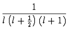 $\displaystyle {1 \over l \left( l +
{1\over 2} \right) (l+1)}$