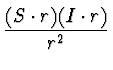 $\displaystyle {(S\cdot r)(I\cdot
r)\over r^2}$