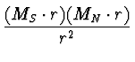 $\displaystyle {(M_S\cdot r)(M_N\cdot r) \over r^2}$