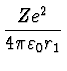 $\displaystyle {Z e^2 \over 4 \pi \varepsilon_0 r_1}$