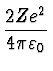 $\displaystyle {2 Z e^2 \over 4 \pi
\varepsilon_0}$