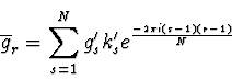 \begin{displaymath}
\overline{g}_r = \sum_{s=1}^N g'_s k'_s e^{-2 \pi i (s-1) (r-1) \over N}
\end{displaymath}