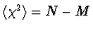 $\langle \chi^2 \rangle =
N-M$