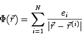 \begin{displaymath}
\Phi(\vec{r}) = \sum_{i=1}^N {e_i \over \vert\vec{r} - \vec{r}^{(i)}\vert}
\end{displaymath}