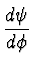 $\displaystyle {d\psi \over d\phi}$