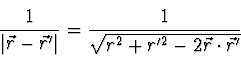 \begin{displaymath}
{1 \over \vert\vec{r} - \vec{r}'\vert} = {1 \over \sqrt{r^2 +r'^2 - 2
\vec{r} \cdot \vec{r}'}}
\end{displaymath}