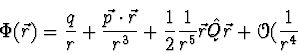 \begin{displaymath}
\Phi(\vec{r})={q \over r} + {\vec{p} \cdot \vec{r} \over r^...
... {1 \over r^5} \vec{r} \hat{Q} \vec{r} + \Order({1 \over
r^4}
\end{displaymath}