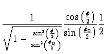 $\displaystyle {1 \over \sqrt{1-{\sin^2\left(
\halbe{\phi}\right) \over \sin^2\l...
...\cos\left( \halbe{\phi}\right) \over \sin\left(
\halbe{\phi_0}\right)} \einhalb$