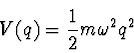 \begin{displaymath}
V(q) = \einhalb m \omega^2 q^2
\end{displaymath}