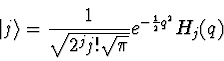 \begin{displaymath}
\vert j\rangle = {1 \over \sqrt{2^j j! \sqrt{\pi}}} e^{-\einhalb q^2}
H_j(q)
\end{displaymath}