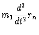 $\displaystyle m_1 {d^2 \over dt^2} r_n$