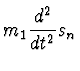 $\displaystyle m_1 {d^2 \over dt^2} s_n$