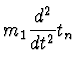 $\displaystyle m_1 {d^2 \over dt^2} t_n$