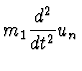 $\displaystyle m_1 {d^2 \over dt^2} u_n$