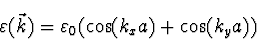 \begin{displaymath}
\varepsilon(\vec{k}) = \varepsilon_0 (\cos(k_x a) + \cos(k_y a))
\end{displaymath}