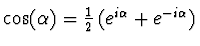 $\cos(\alpha) = \einhalb
\left( e^{i\alpha} + e^{-i\alpha}\right)$