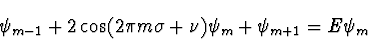 \begin{displaymath}
\psi_{m-1} + 2 \cos(2 \pi m \sigma + \nu) \psi_m + \psi_{m+1} =
E \psi_m
\end{displaymath}