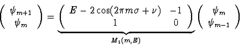 \begin{displaymath}
\left(
\begin{array}{c}
\psi_{m+1} \\
\psi_m
\end{arra...
...\begin{array}{c}
\psi_m \\
\psi_{m-1}
\end{array} \right)
\end{displaymath}