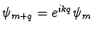 $\psi_{m+q} = e^{ikq} \psi_m$