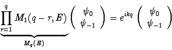 \begin{displaymath}
\underbrace{\prod_{r=1}^q M_1(q-r, E)}_{M_q(E)}
\left(
\b...
... \begin{array}{c}
\psi_0 \\
\psi_{-1}
\end{array} \right)
\end{displaymath}