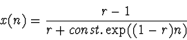 \begin{displaymath}
x(n) = {r -1 \over r + const. \exp((1-r)n)}
\end{displaymath}