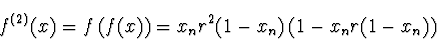 \begin{displaymath}
f^{(2)}(x) = f\left(f(x)\right) = x_n r^2(1-x_n) \left(1-x_n r
(1-x_n)\right)
\end{displaymath}