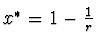 $x^* = 1-{1
\over r}$