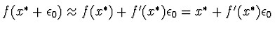 $\textstyle f(x^* + \epsilon_0) \approx f(x^*) + f'(x^*) \epsilon_0 = x^* +
f'(x^*) \epsilon_0$