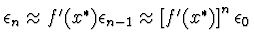 $\textstyle \epsilon_n \approx f'(x^*) \epsilon_{n-1}
\approx \left[ f'(x^*) \right]^n \epsilon_0$